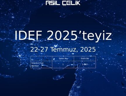 İDEF’25 17’NCI ULUSLARARASI SAVUNMA SANAYİİ FUARINDAYIZ